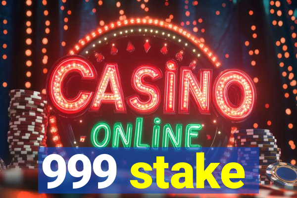 999 stake